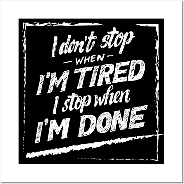 i don't stop when i'm tired i stop when i'm done quotes Wall Art by Spring Moon